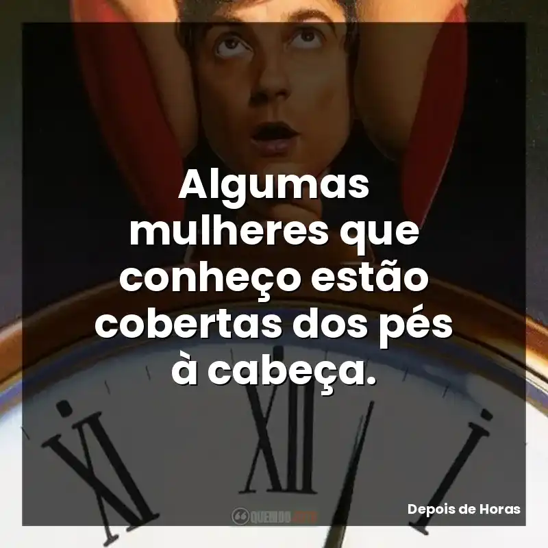 Algumas mulheres que conheço estão cobertas dos pés à cabeça.