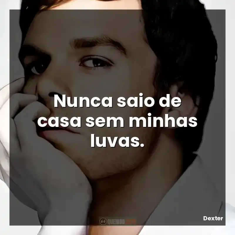 Nunca saio de casa sem minhas luvas.