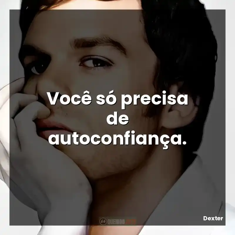 Você só precisa de autoconfiança.