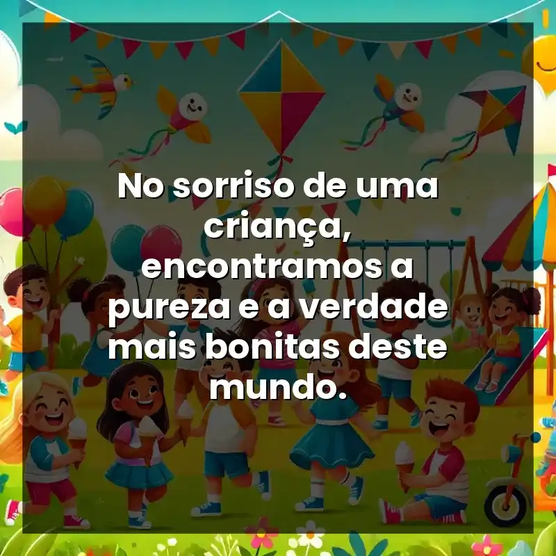 No sorriso de uma criança, encontramos a pureza e a verdade mais bonitas deste mundo.