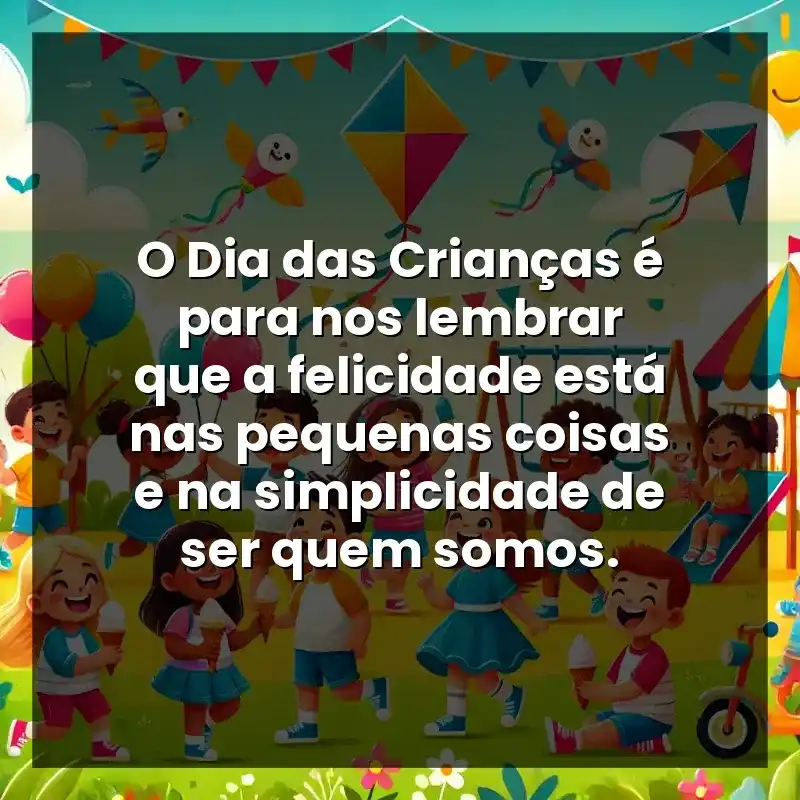O Dia das Crianças é para nos lembrar que a felicidade está nas pequenas coisas e na simplicidade de ser quem somos.