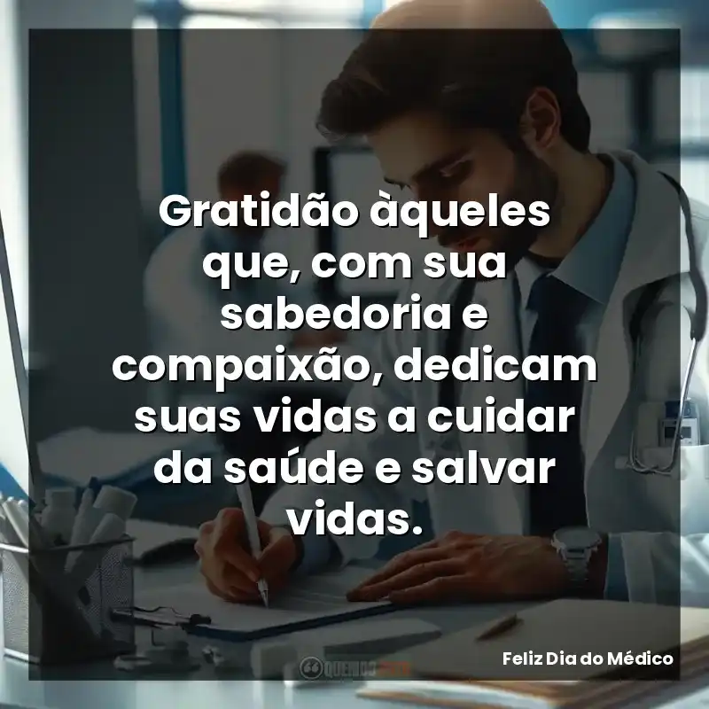 Gratidão àqueles que, com sua sabedoria e compaixão, dedicam suas vidas a cuidar da saúde e salvar vidas.