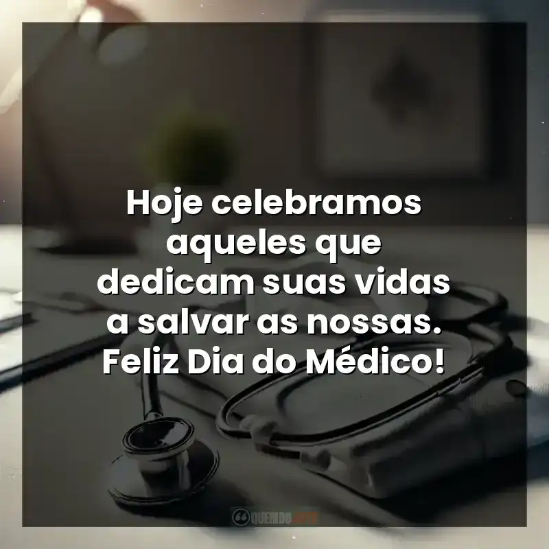 Hoje celebramos aqueles que dedicam suas vidas a salvar as nossas. Feliz Dia do Médico!