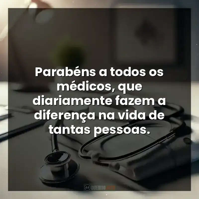 Parabéns a todos os médicos, que diariamente fazem a diferença na vida de tantas pessoas.