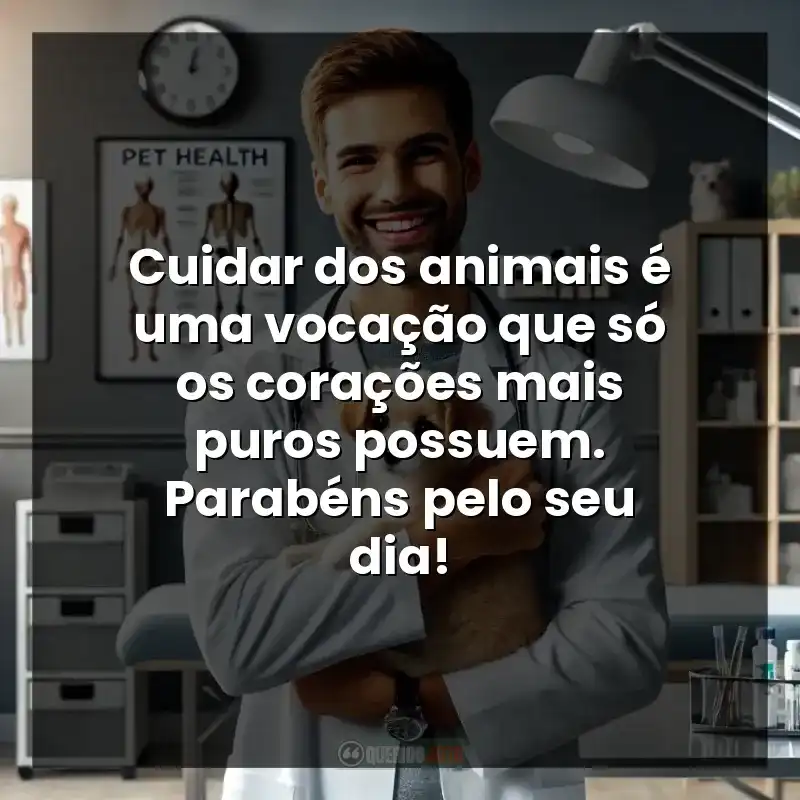 Frases de Dia do Médico Veterinário: Cuidar dos animais é uma vocação que só os corações mais puros possuem. Parabéns pelo seu dia!