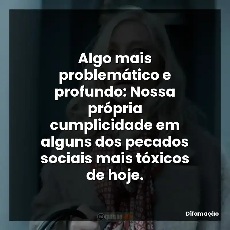 Algo mais problemático e profundo: Nossa própria cumplicidade em alguns dos pecados sociais mais tóxicos de hoje.