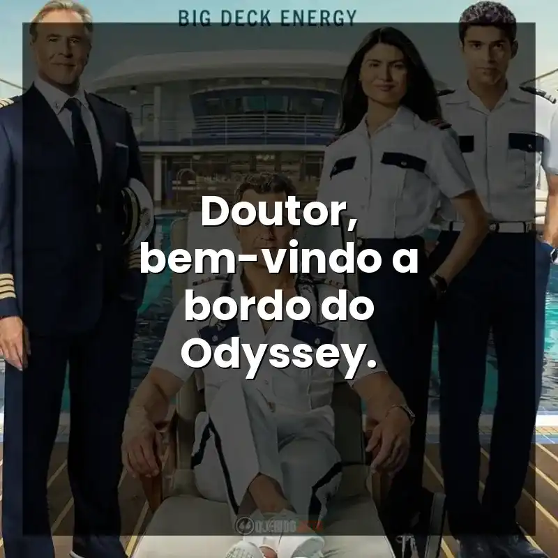 Doutor, bem-vindo a bordo do Odyssey.