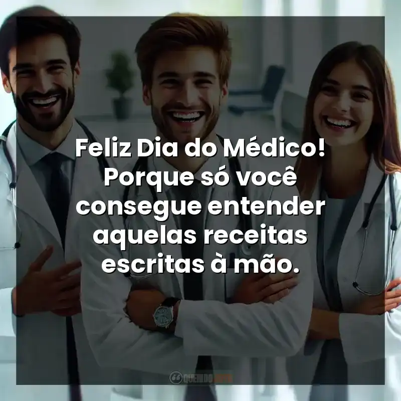 Feliz Dia do Médico! Porque só você consegue entender aquelas receitas escritas à mão.