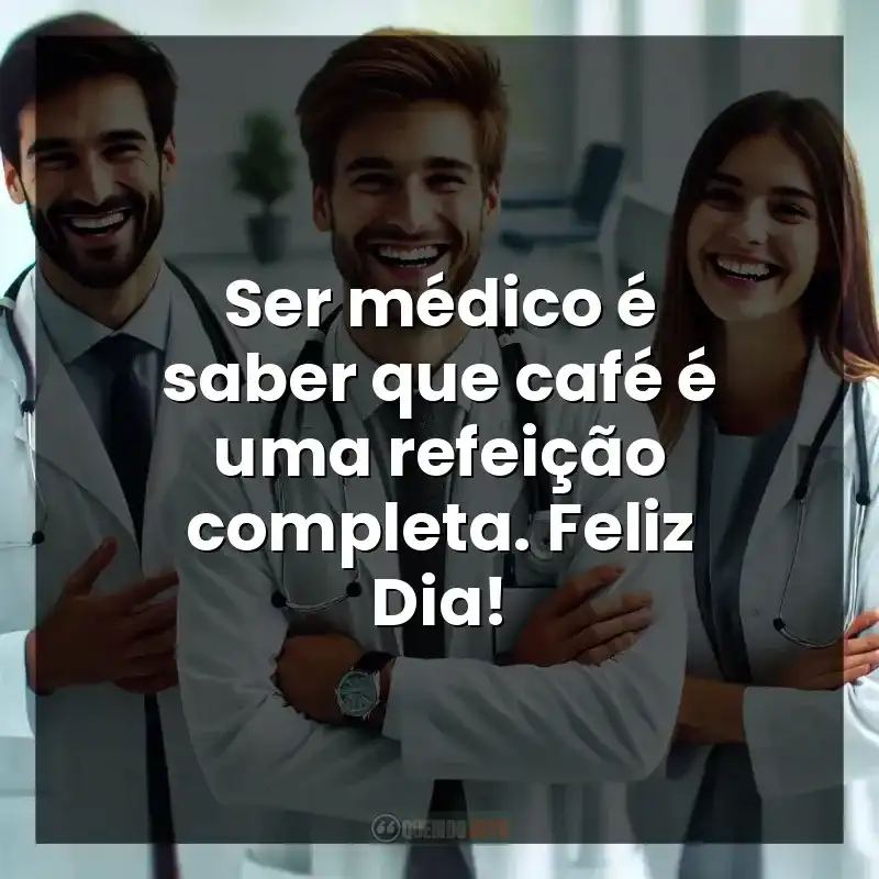 Ser médico é saber que café é uma refeição completa. Feliz Dia!