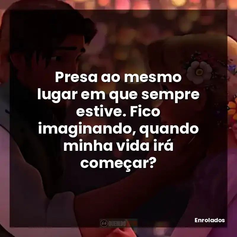 Presa ao mesmo lugar em que sempre estive. Fico imaginando, quando minha vida irá começar?