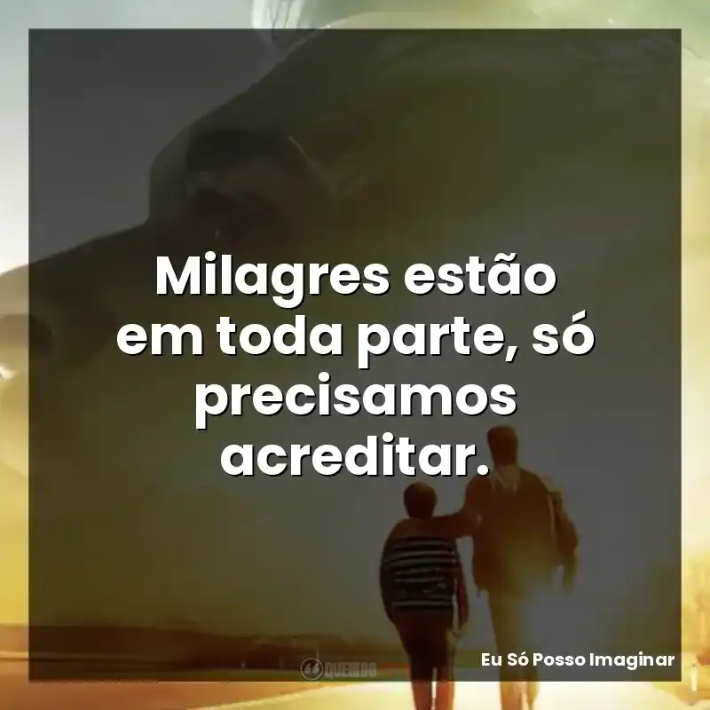 Milagres estão em toda parte, só precisamos acreditar.