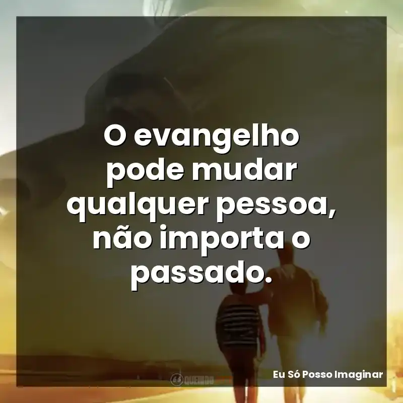 O evangelho pode mudar qualquer pessoa, não importa o passado.