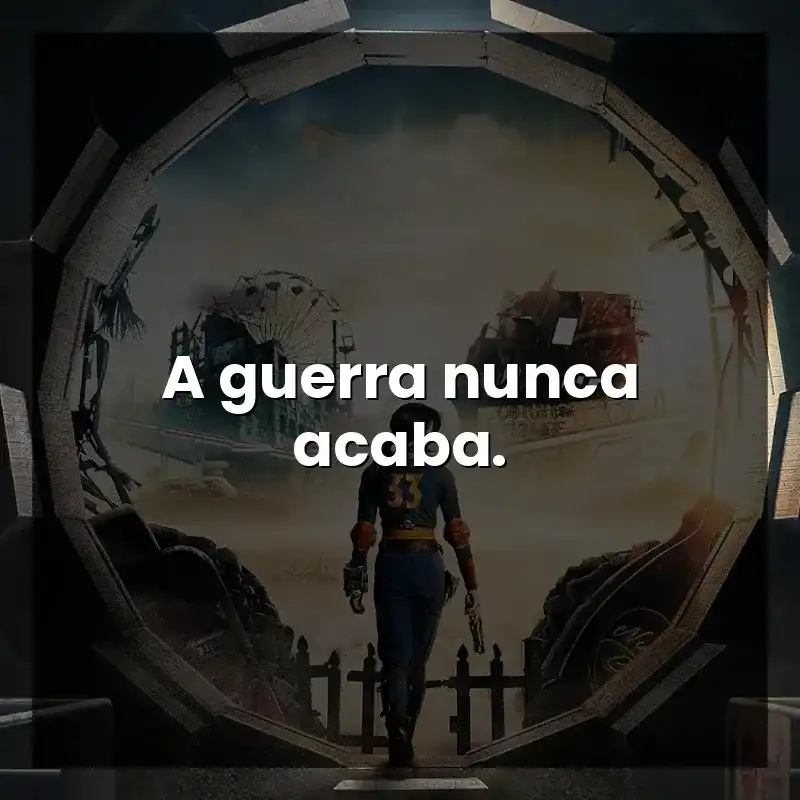 A guerra nunca acaba. – Fallout