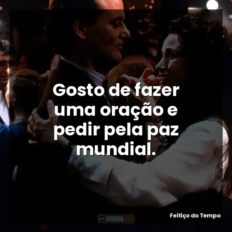 Gosto de fazer uma oração e pedir pela paz mundial.