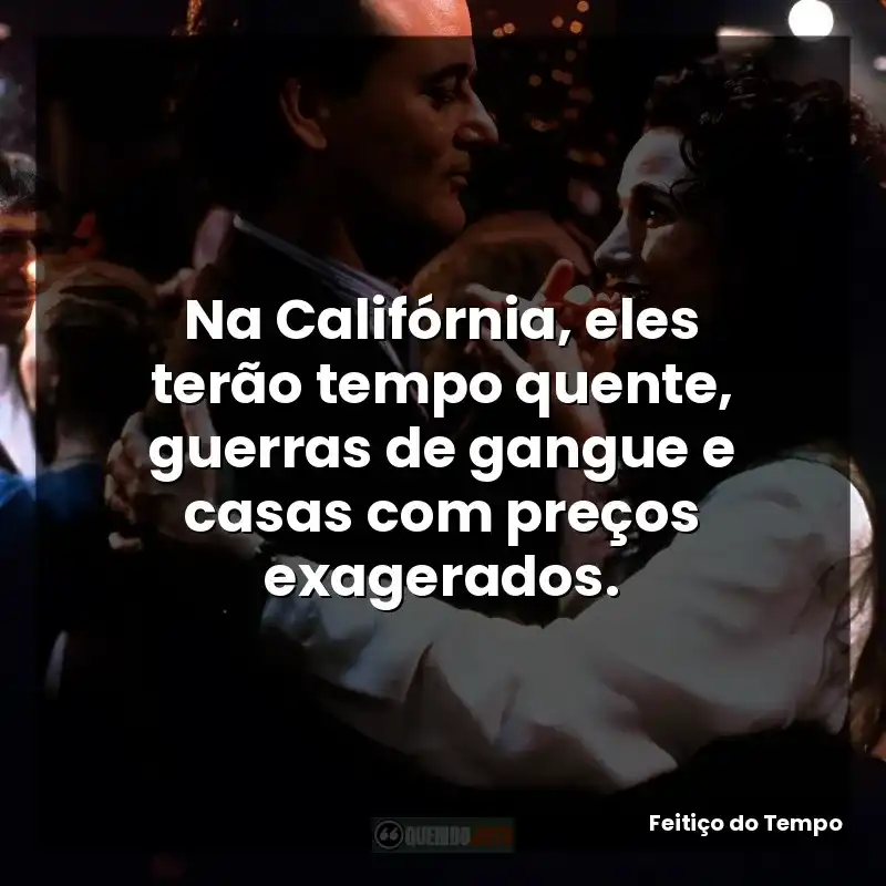 Na Califórnia, eles terão tempo quente, guerras de gangue e casas com preços exagerados.