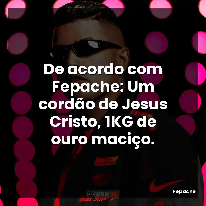 De acordo com Fepache: Um cordão de Jesus Cristo, 1KG de ouro maciço.