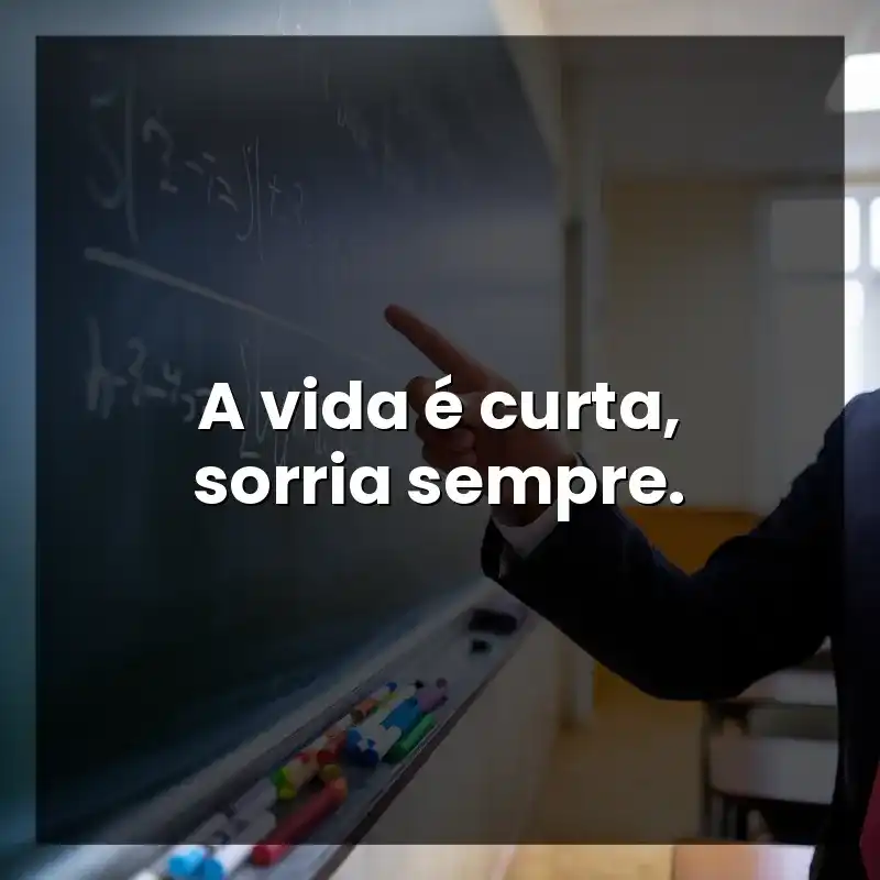 A vida é curta, sorria sempre.