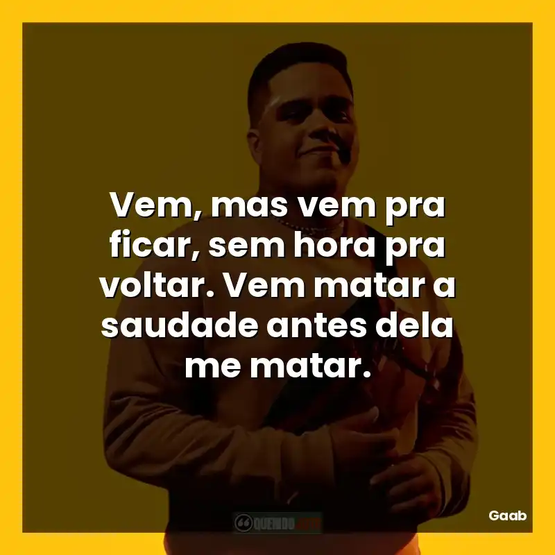 Vem, mas vem pra ficar, sem hora pra voltar. Vem matar a saudade antes dela me matar.