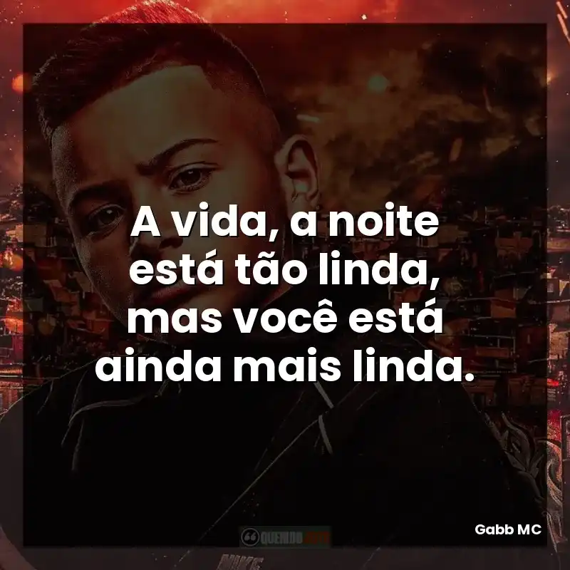 A vida, a noite está tão linda, mas você está ainda mais linda.