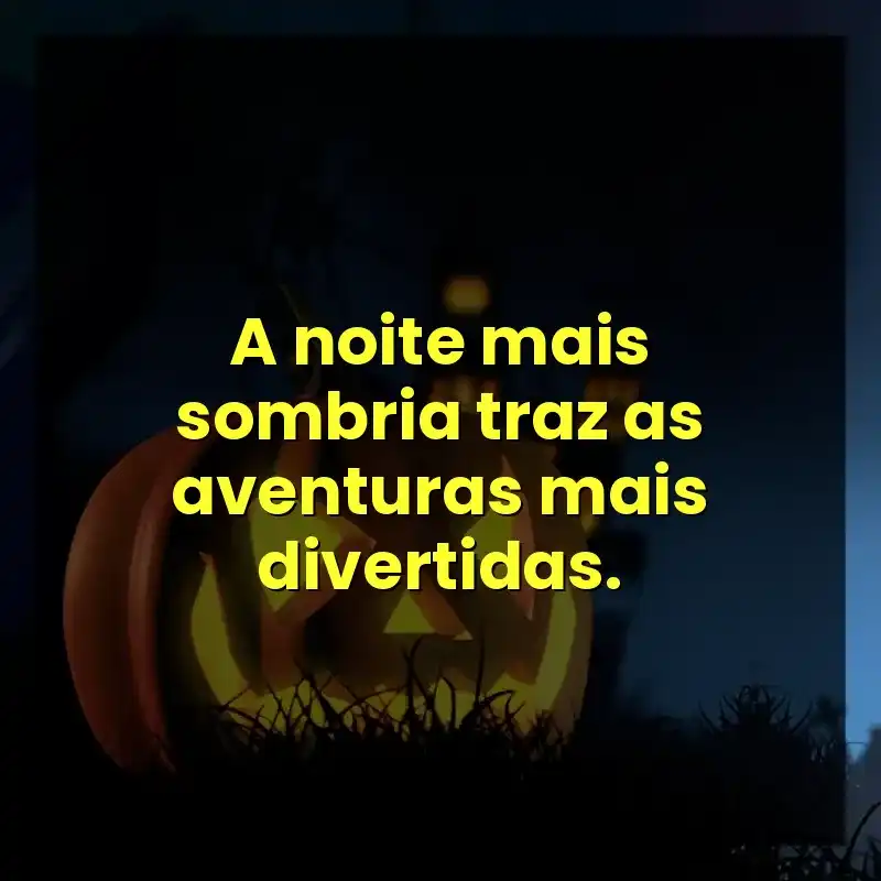 A noite mais sombria traz as aventuras mais divertidas.