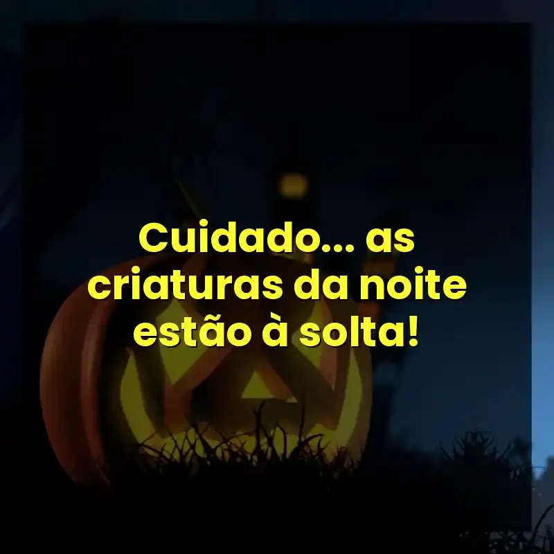 Cuidado… as criaturas da noite estão à solta!