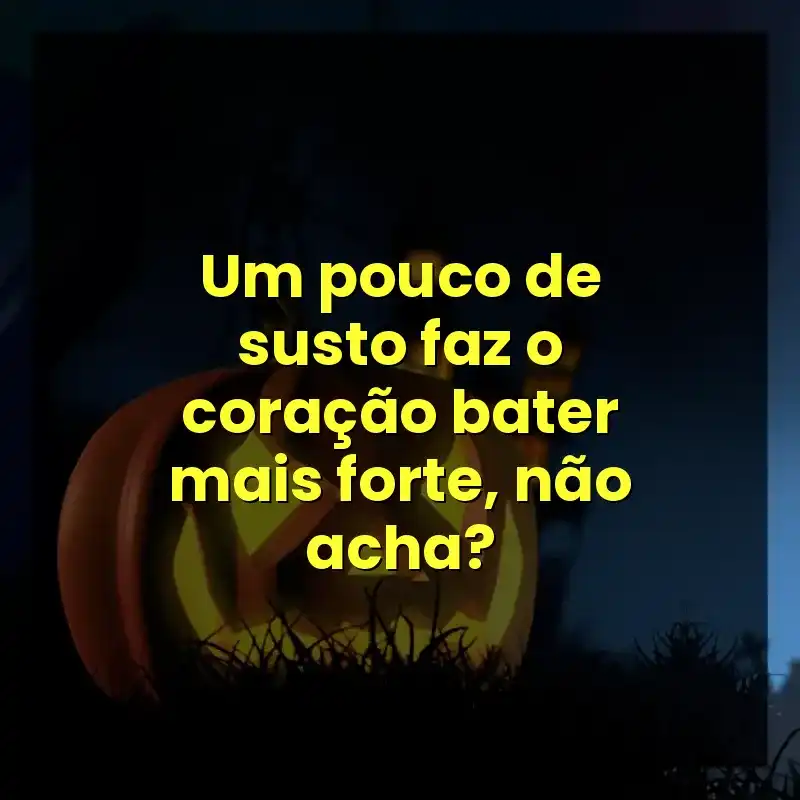 Frases marcantes de Halloween: Um pouco de susto faz o coração bater mais forte, não acha?