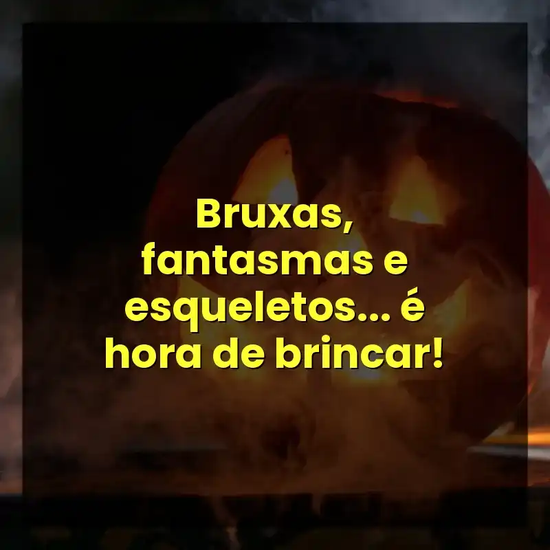 Bruxas, fantasmas e esqueletos… é hora de brincar!