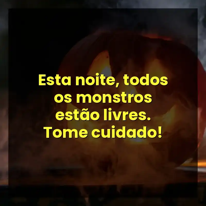 Esta noite, todos os monstros estão livres. Tome cuidado!