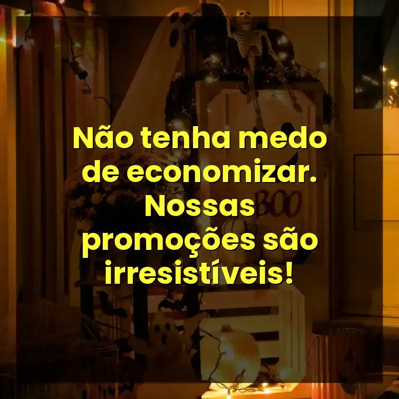Não tenha medo de economizar. Nossas promoções são irresistíveis!