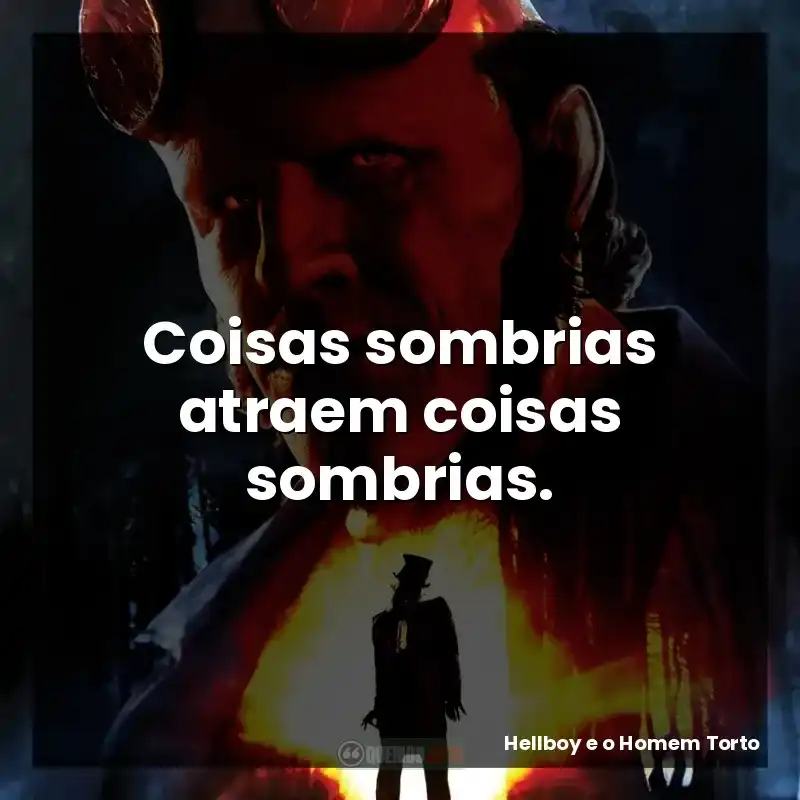 Coisas sombrias atraem coisas sombrias.