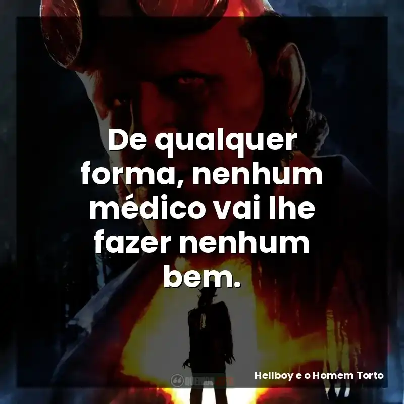 De qualquer forma, nenhum médico vai lhe fazer nenhum bem.