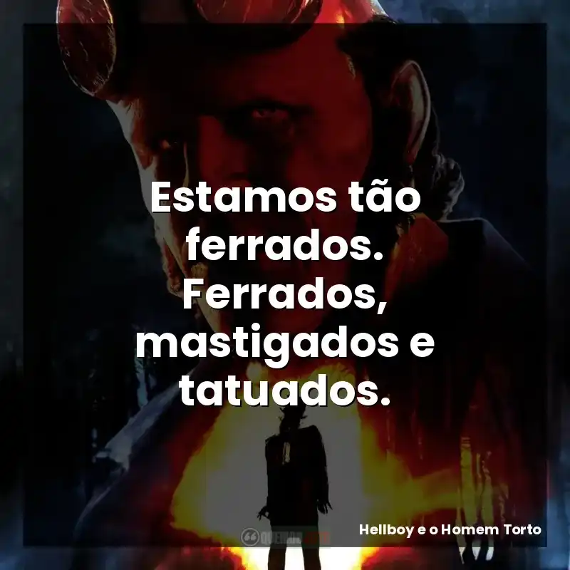 Estamos tão ferrados. Ferrados, mastigados e tatuados. – Hellboy e o Homem Torto