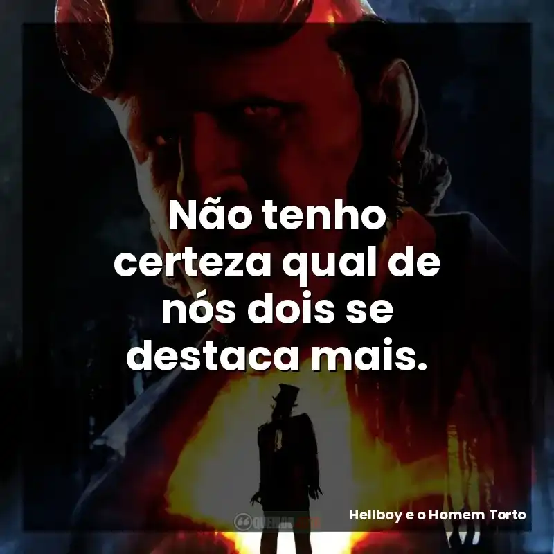 Não tenho certeza qual de nós dois se destaca mais.