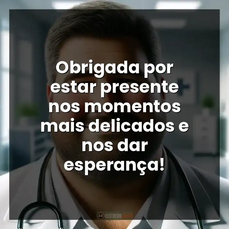 Obrigada por estar presente nos momentos mais delicados e nos dar esperança!