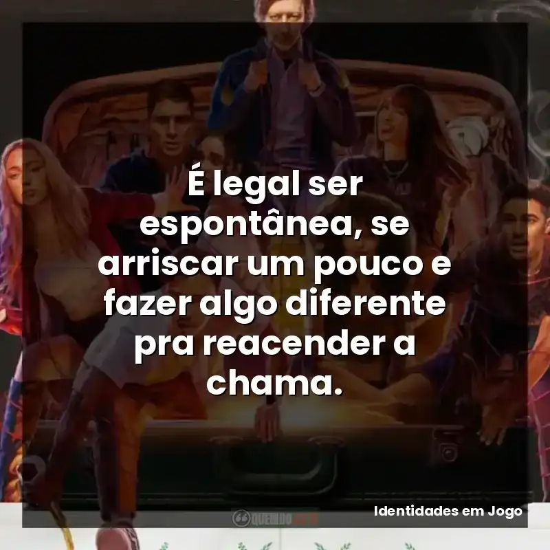 É legal ser espontânea, se arriscar um pouco e fazer algo diferente pra reacender a chama.