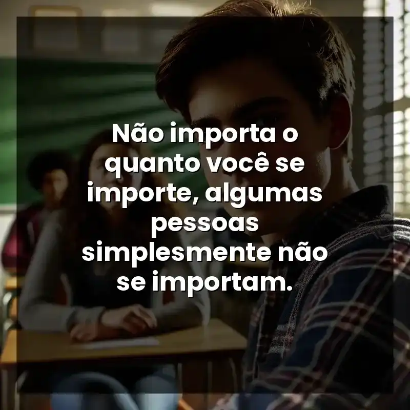 Não importa o quanto você se importe, algumas pessoas simplesmente não se importam.