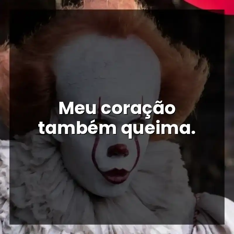 Meu coração também queima. – It – A Coisa