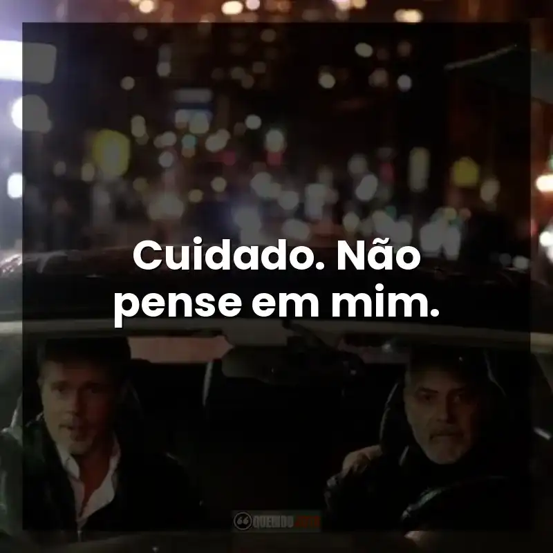 Cuidado. Não pense em mim.