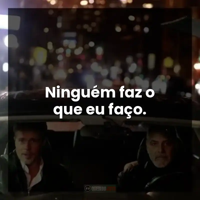 Ninguém faz o que eu faço.