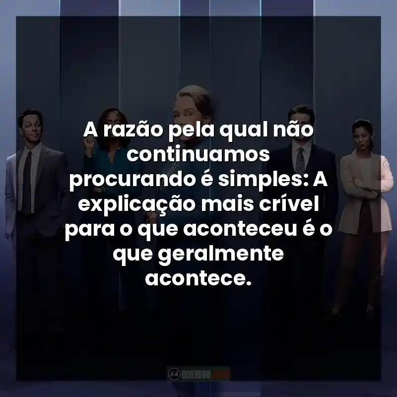 Frases da Série Matlock: A razão pela qual não continuamos procurando é simples: A explicação mais crível para o que aconteceu é o que geralmente acontece.