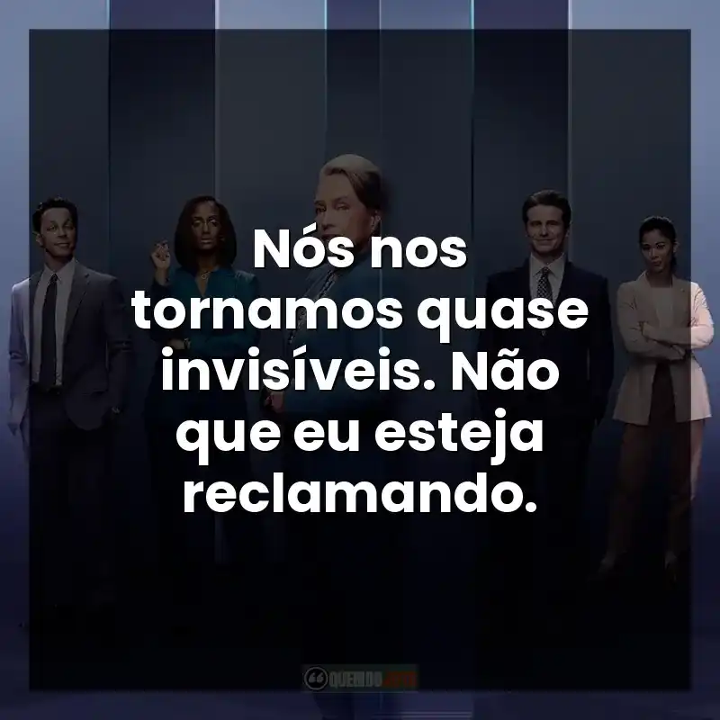 Nós nos tornamos quase invisíveis. Não que eu esteja reclamando.