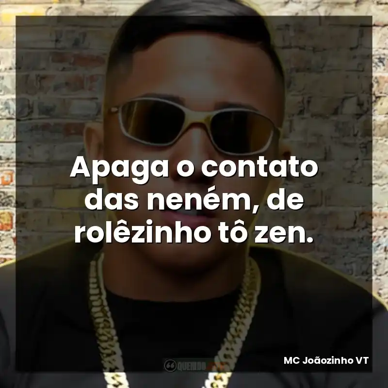 Apaga o contato das neném, de rolêzinho tô zen.