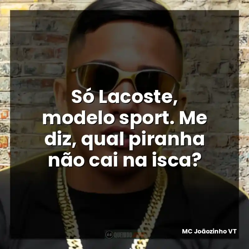 Só Lacoste, modelo sport. Me diz, qual piranha não cai na isca?