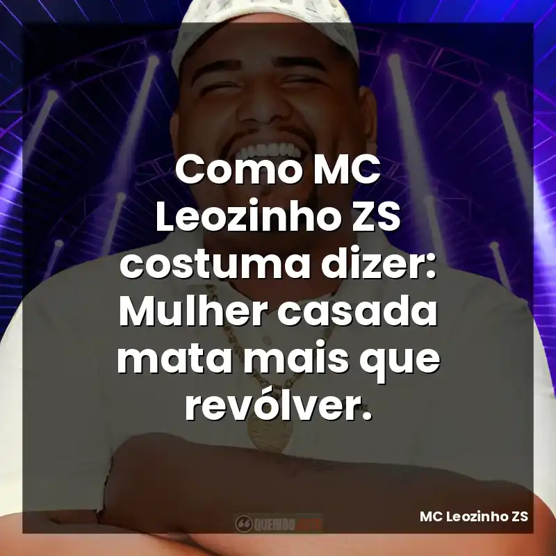 Como MC Leozinho ZS costuma dizer: Mulher casada mata mais que revólver.