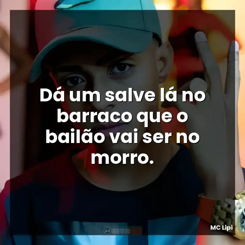 Dá um salve lá no barraco que o bailão vai ser no morro.