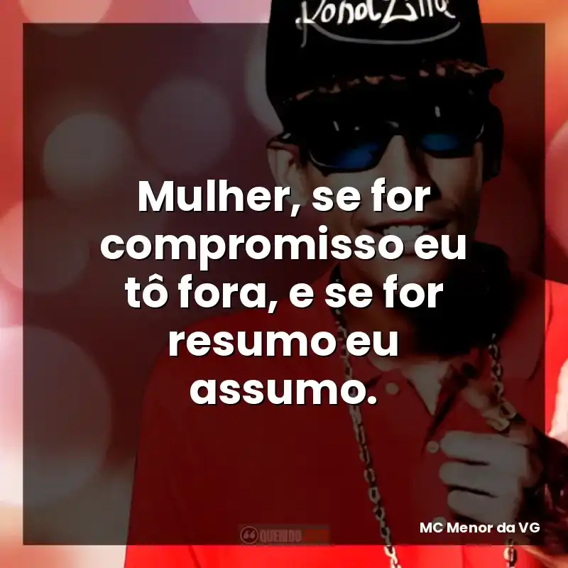 Mulher, se for compromisso eu tô fora, e se for resumo eu assumo.