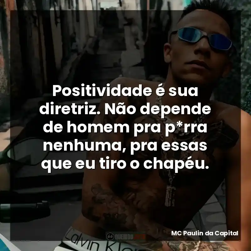Positividade é sua diretriz. Não depende de homem pra p*rra nenhuma, pra essas que eu tiro o chapéu.