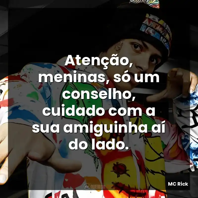Atenção, meninas, só um conselho, cuidado com a sua amiguinha aí do lado.