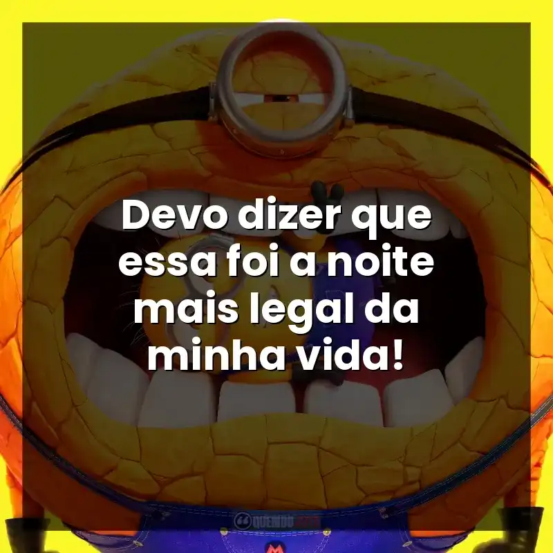 Devo dizer que essa foi a noite mais legal da minha vida!