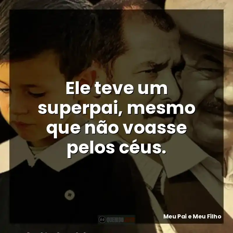 Ele teve um superpai, mesmo que não voasse pelos céus.